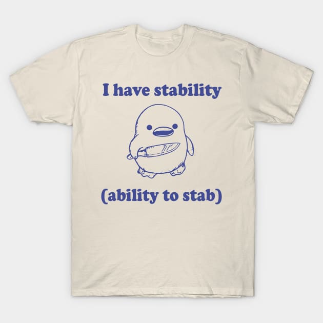 Funny I have stability ability to stab T-Shirt by RansomBergnaum